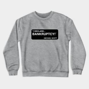 "I declare... BANKRUPTCY!" - Michael Scott Crewneck Sweatshirt